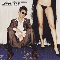 Ariel Rot – Ahora piden tu cabeza