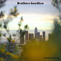Boldly Belching – Brothers Goodbye