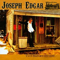 Joseph Edgar – Y'a un train qui s'en vient