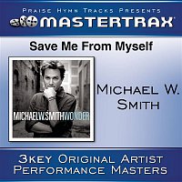 Michael W. Smith – Save Me From My Self [Performance Tracks]