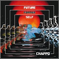 CHAPPO – Future Former Self