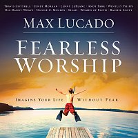 Různí interpreti – Max Lucado Fearless Worship