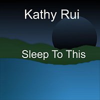 Kathy Rui – Sleep To This