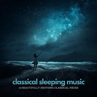 Chris Snelling, Nils Hahn, James Shanon, Robyn Goodall, Chris Mercer – Classical Sleeping Music: 14 Beautifully Soothing Classical Pieces