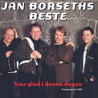 Jan Borseths beste - Vaer glad i denne dagen