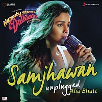 Jawad Ahmed, Sharib, Toshi & Alia Bhatt – Samjhawan (Unplugged by Alia Bhatt) [From "Humpty Sharma Ki Dulhania"]