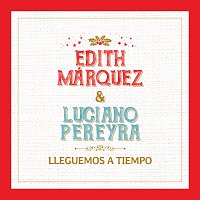 Edith Márquez, Luciano Pereyra – Lleguemos A Tiempo