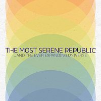 The Most Serene Republic – ...And The Ever Expanding Universe