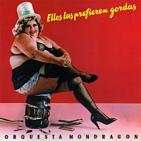 Orquesta Mondragon – Ellos las prefieren gordas