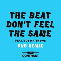 High Contrast, Boy Matthews – The Beat Don't Feel The Same [DNB Remix]