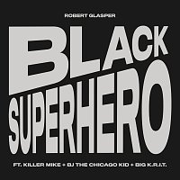 Robert Glasper, Killer Mike, BJ The Chicago Kid, Big K.R.I.T. – Black Superhero