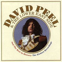 David Peel, The Lower East Side – And The Rest Is History: The Elektra Recordings