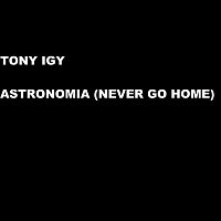 Tony Igy – Astronomia (Never Go Home)