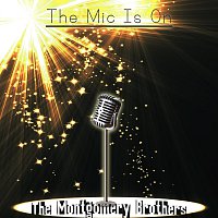 The Montgomery Brothers – The Mic Is On