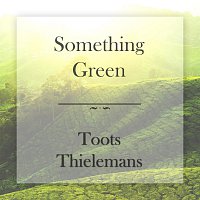 Toots Thielemans – Something Green