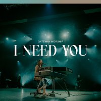Gateway Worship, Jessie Harris – I Need You [Live]
