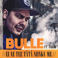 Bulle, Jakob – Ei Ne Tee Tata Niinku Me