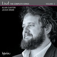 Allan Clayton, Julius Drake – Liszt: The Complete Songs, Vol. 5