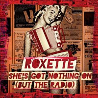 Roxette – She's Got Nothing On (But The Radio)