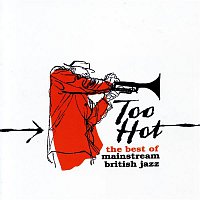 Various Artists.. – Too Hot: The Best of Mainstream British Jazz