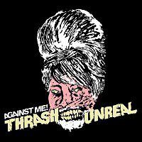 Against Me! – Thrash Unreal