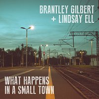 Brantley Gilbert, Lindsay Ell – What Happens In A Small Town