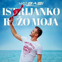 Luka Basi – Istrijanko ružo moja