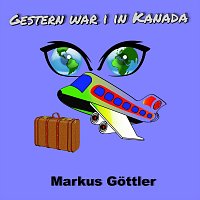 Markus Gottler – Gestern war i in Kanada