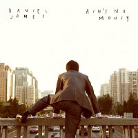 Daniel James – Ain't No Money