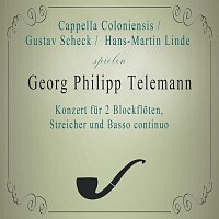 Cappella Coloniensis, Gustav Scheck, Hans-Martin Linde – Cappella Coloniensis / Gustav Scheck /  Hans-Martin Linde spielen: Georg Philipp Telemann: Konzert fur 2 Blockfloten, Streicher und Basso continuo