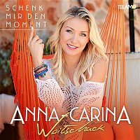 Anna-Carina Woitschack – Schenk mir den Moment