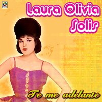 Laura Olivia Solis – Te Me Adelanté