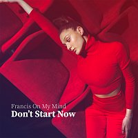 Francis On My Mind – Don't Start Now