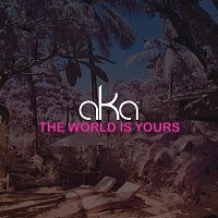 AKA – The World Is Yours