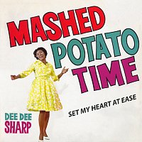 Dee Dee Sharp – Mashed Potato Time/Set My Heart At Ease