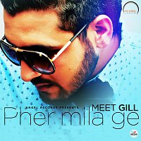 Meet  Gill – Pher Mila Ge