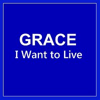 Grace – I Want to Live