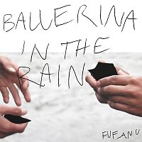 Fufanu – Ballerina In The Rain