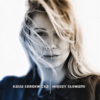 Kasia Cerekwicka – Miedzy Slowami