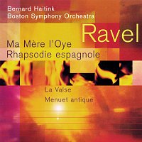 Bernard Haitink, Boston Symphony Orchestra – Ravel: Ma Mere l'Oye; Rapsodie espagnole; La Valse; Menuet antique