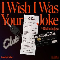 Reality Club, Bilal Indrajaya – I Wish I Was Your Joke