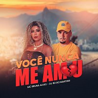 MC Bruna Alves, DJ RD DO MARTINS – Voce Nunca Me Amou