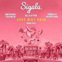Sigala & Ella Eyre & Meghan Trainor, French Montana – Just Got Paid (Remixes)