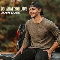 Josh Ross – Do What You Love