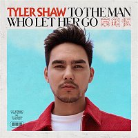 Tyler Shaw – To the Man Who Let Her Go (Remixes)