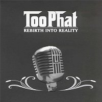 Too Phat – Rebirth Into Reality