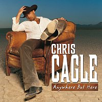 Chris Cagle – Anywhere But Here
