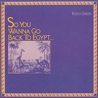 Keith Green – Wanna Go Back To Egypt