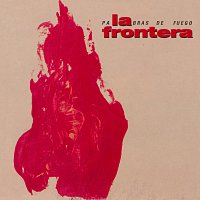 La Frontera – Palabras De Fuego