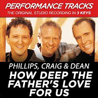 Phillips, Craig & Dean – How Deep The Father's Love For Us